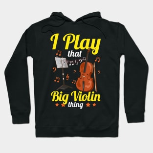 I Play That Big Violin Thing Funny Cello Pun Music Hoodie